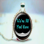 Alice In Wonderland Art Inspired Pendant Cheshire Cat Smile - "We Are All Mad Here" - Glass Pendant