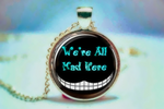 Alice In Wonderland Art Inspired Pendant Cheshire Cat Smile - "We Are All Mad Here" - Glass Pendant